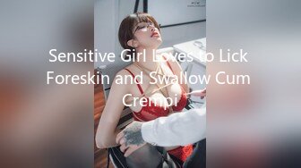 Sensitive Girl Loves to Lick Foreskin and Swallow Cum Crempi